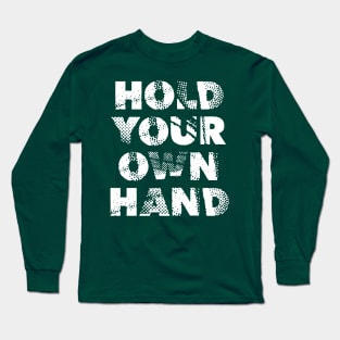 HOLD YOUR OWN HAND Long Sleeve T-Shirt